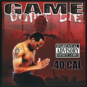 40 Cal "Game Don't Lie"
