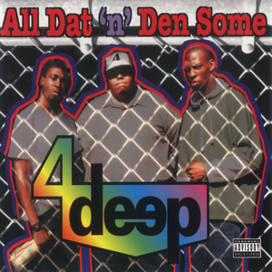 4 Deep "All Dat 'n' Den Some"