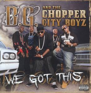 B.G. & The Chopper City Boyz "We Got This"