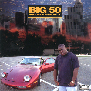 Big 50 "Ain't No Turnin Back"