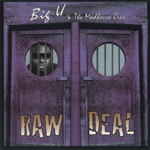 Big U & The Madhouse Crew "Raw Deal"