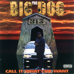 Big Dog "Call It What'cha Want"