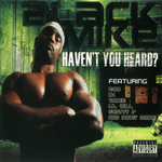 Black Mike "Haven't You Heard"