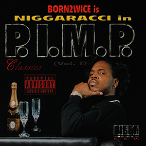 Born 2wice "Niggaracci - In P.I.M.P. (Vol. 1)"