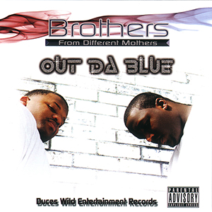 Brothers From Different Mothers "Out Da Blue"