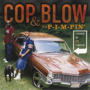Cop & Blow "It's P-I-M-PIN (Power In My Pimpin)"