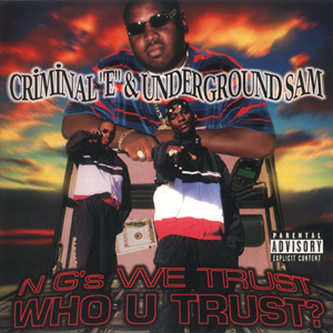 Criminal E & Underground Sam "N G's We Trust - Who U Trust?"