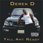 Derek D "Yall Ant Ready"