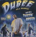 Dubee A.K.A. Sugawolf "Last of a Thizzin' Breed"