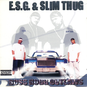 E.S.G. & Slim Thug "Boss Hogg Outlaws"