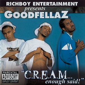 Goodfellaz "C.R.E.A.M....Enough Said!"