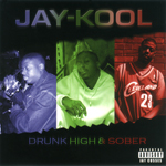 Jay Kool "Drunk, High & Sober"