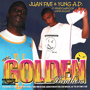 Juan Five & Yung A.D. "Tha Golden Brothers"