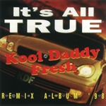 Kool Daddy Fresh "It's All True - Remix Album '98"