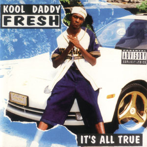 Kool Daddy Fresh "It's All True"