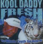 Kool Daddy Fresh "The Whole Truth So Help Me"