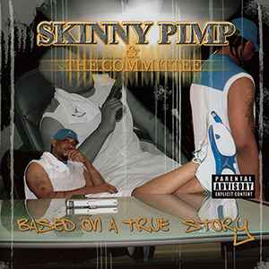 Kingpin Skinny Pimp & The Committee "Based On A True Story"