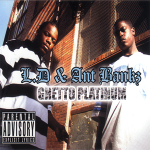 L.D. & Ant Bankz "Ghetto Platinum"