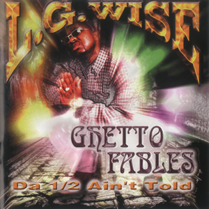 L.G. Wise "Ghetto Fables : Da 1/2 Ain't Told"