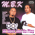 M.B.K. "All Work And No Play"