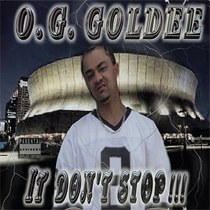 O.G. Goldee "It Don�t Stop!!!"