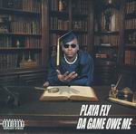 Playa Fly "Da Game Owe Me"