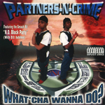 Partners-N-Crime "What'cha Wanna Do?"