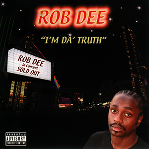 Rob Dee "I'm Da' Truth"