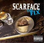 Scarface "The Fix"