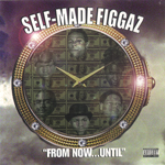 Self-Made Figgaz "From Now...Until"