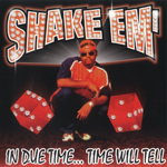 Shake Em' "In Due Time... Time Will Tell"