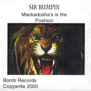 Sir Bumpin "Mackadosha�s Is The Poshion"