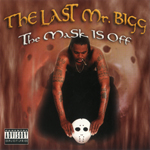 The Last Mr. Bigg "The Mask Is Off"
